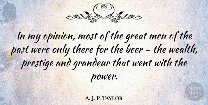 A. J. P. Taylor Quote About Beer, Past, Men: In My Opinion Most Of...