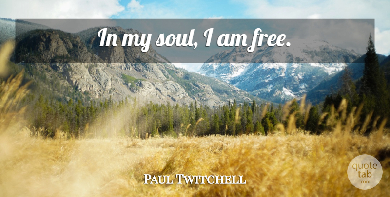 Paul Twitchell Quote About Freedom, Soul, My Soul: In My Soul I Am...