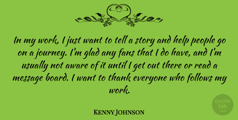 Kenny Johnson Quote About Aware, Fans, Follows, Glad, Message: In My Work I Just...