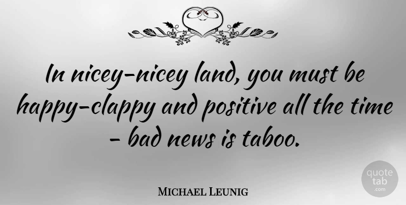 Michael Leunig Quote About Bad, Positive, Time: In Nicey Nicey Land You...