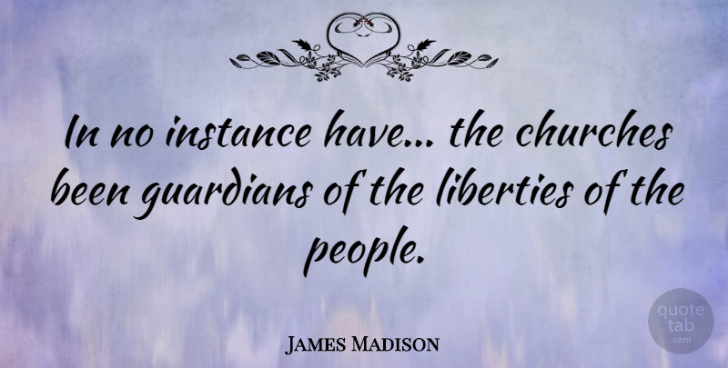 James Madison Quote About Atheist, People, Church: In No Instance Have The...