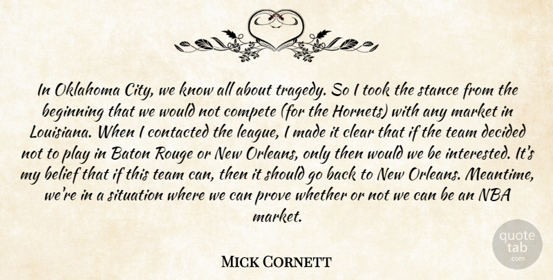 Mick Cornett Quote About Baton, Beginning, Belief, Clear, Compete: In Oklahoma City We Know...