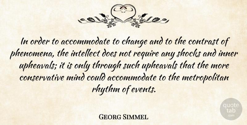 Georg Simmel Quote About Order, Mind, Upheaval: In Order To Accommodate To...