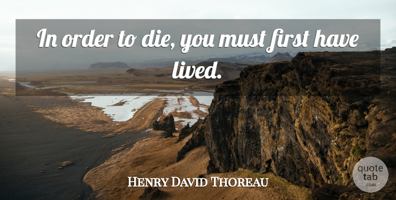 Henry David Thoreau Quote About Order, Firsts, Dies: In Order To Die You...