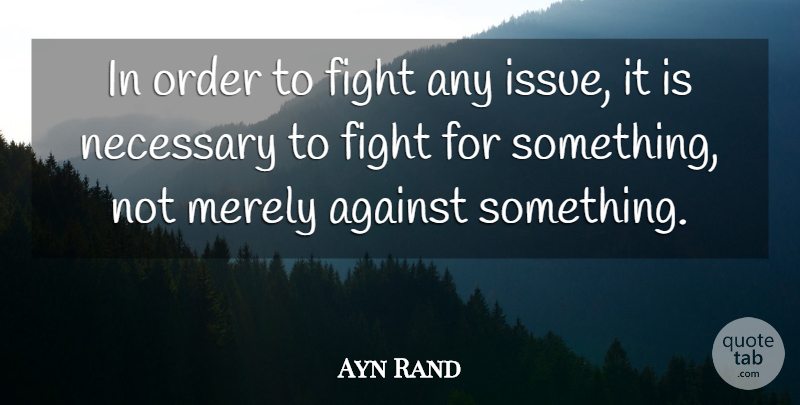 Ayn Rand Quote About Fighting, Order, Issues: In Order To Fight Any...
