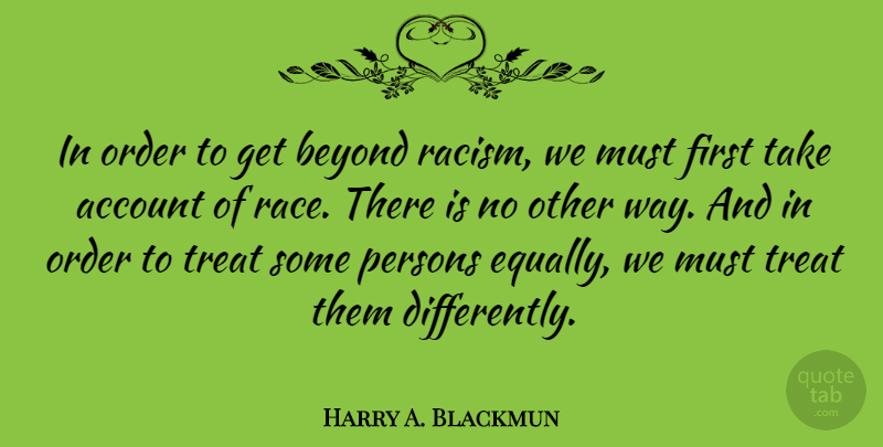 Harry A. Blackmun Quote About Equality, Order, Race: In Order To Get Beyond...