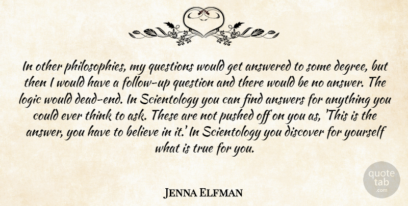 Jenna Elfman Quote About Philosophy, Believe, Thinking: In Other Philosophies My Questions...