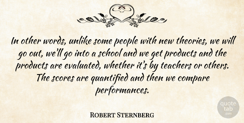 Robert Sternberg Quote About American Educator, Compare, People, Products, School: In Other Words Unlike Some...