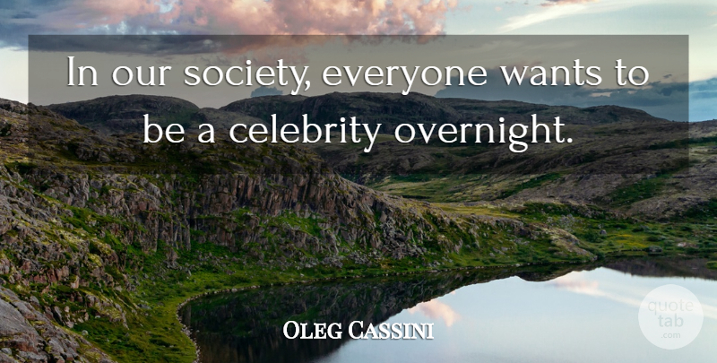 Oleg Cassini Quote About Want, Our Society: In Our Society Everyone Wants...
