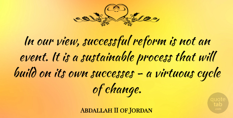 Abdallah II of Jordan Quote About Successful, Views, Events: In Our View Successful Reform...