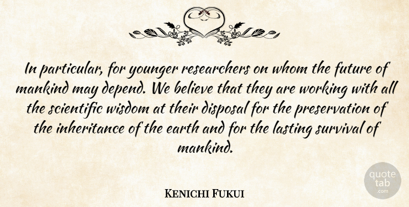 Kenichi Fukui Quote About Believe, Survival, Inheritance: In Particular For Younger Researchers...