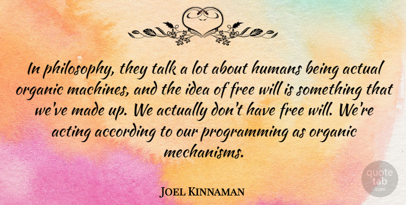 Joel Kinnaman Quote About According, Actual, Humans, Organic, Talk: In Philosophy They Talk A...