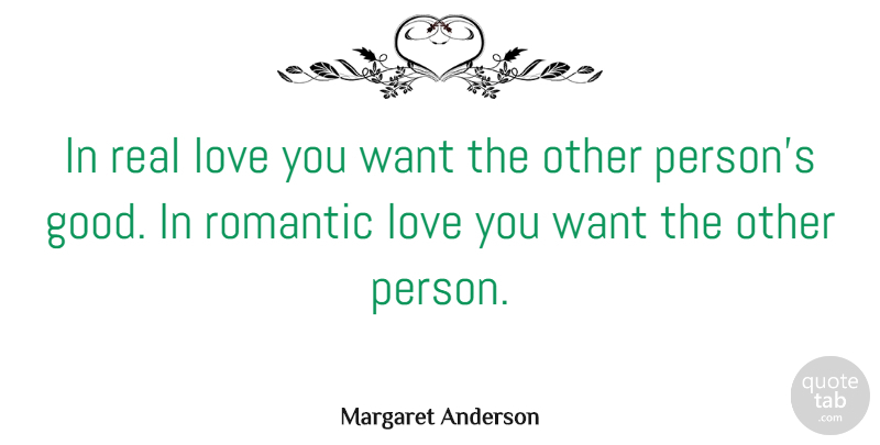 Margaret Anderson Quote About American Editor, Love, Romantic: In Real Love You Want...