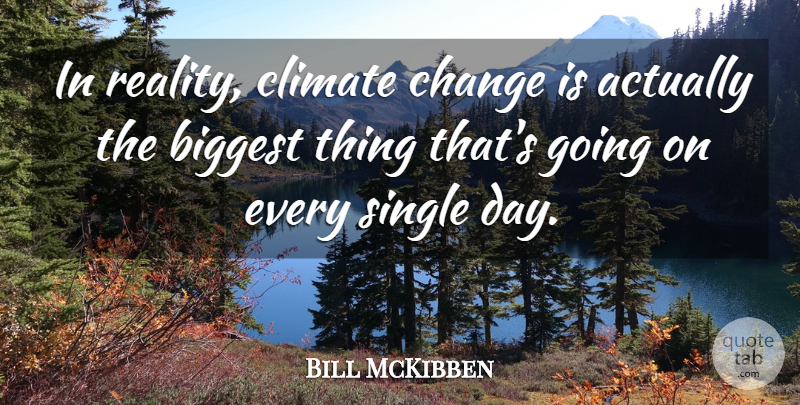 Bill McKibben Quote About Biggest, Change, Climate: In Reality Climate Change Is...