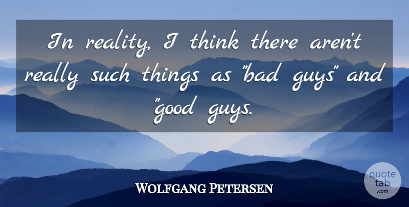 Wolfgang Petersen Quote About Reality: In Reality I Think There...