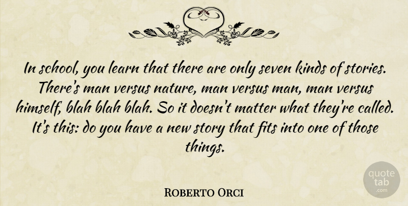 Roberto Orci Quote About Blah, Fits, Kinds, Man, Nature: In School You Learn That...