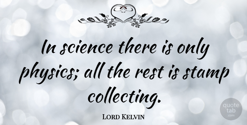 Lord Kelvin Quote About Science, Physics, Collecting: In Science There Is Only...