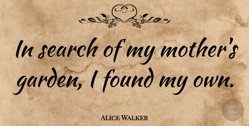 Alice Walker Quote About Mother, Parenting, Garden: In Search Of My Mothers...