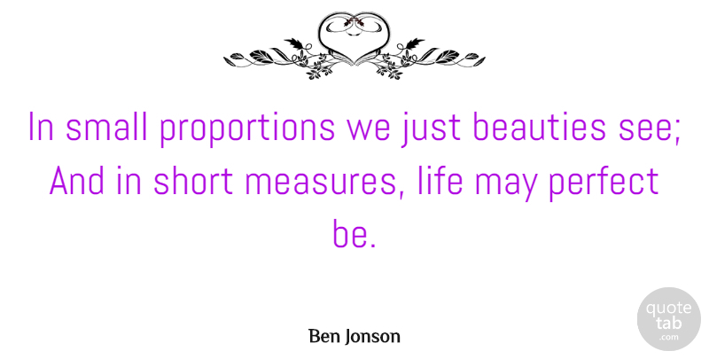 Ben Jonson Quote About Life, Summer, June: In Small Proportions We Just...