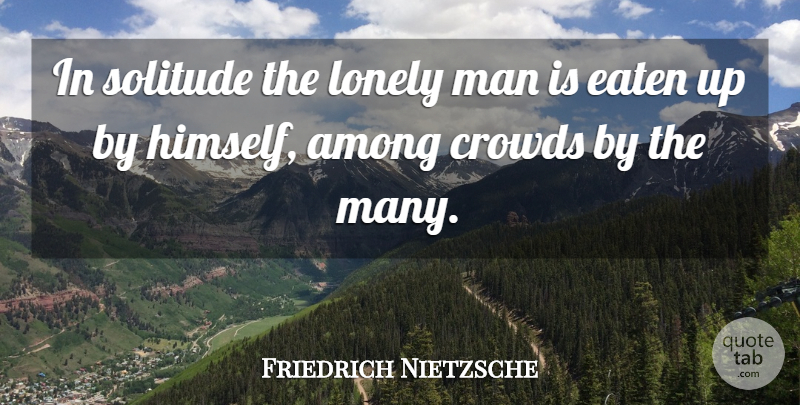Friedrich Nietzsche Quote About Lonely, Loneliness, Men: In Solitude The Lonely Man...