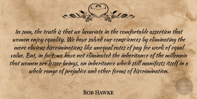 Bob Hawke Quote About Leadership, Prejudice, Inheritance: In Sum The Truth Is...