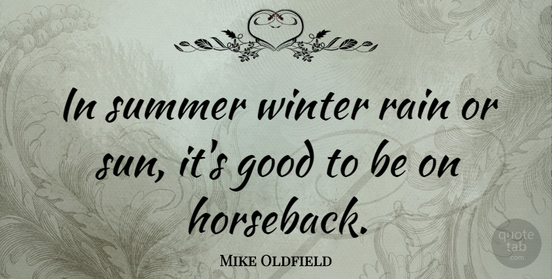 Mike Oldfield Quote About Summer, Rain, Winter: In Summer Winter Rain Or...