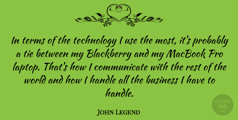 John Legend Quote About Technology, Ties, World: In Terms Of The Technology...