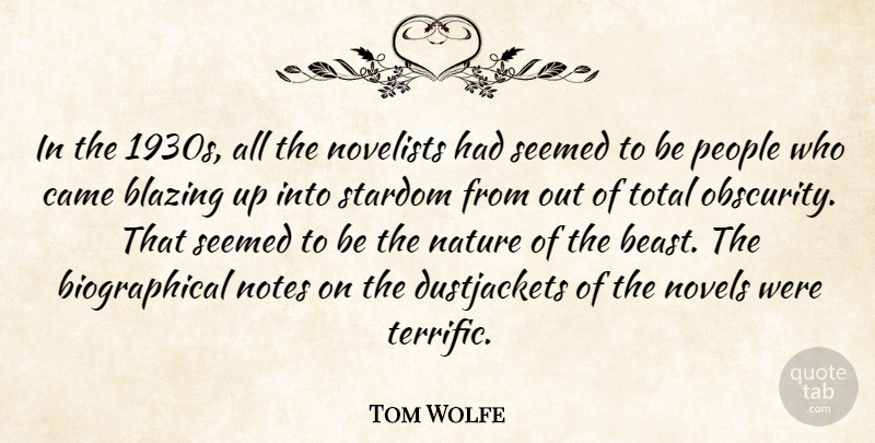 Tom Wolfe Quote About Blazing, Came, Nature, Novelists, Novels: In The 1930s All The...