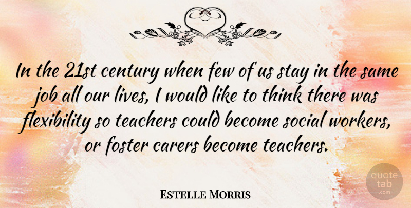 Estelle Morris Quote About Century, Few, Foster, Job: In The 21st Century When...