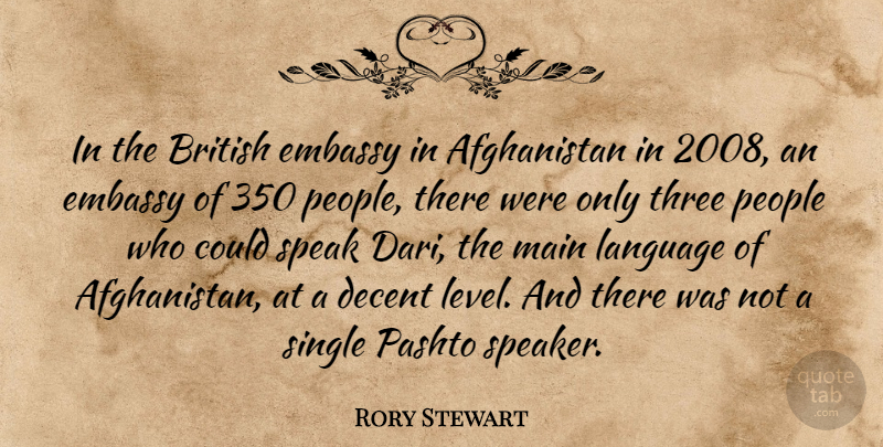 Rory Stewart Quote About British, Decent, Embassy, Main, People: In The British Embassy In...