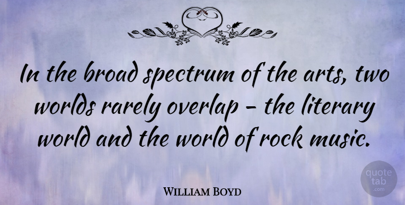 William Boyd Quote About Art, Rocks, Two: In The Broad Spectrum Of...