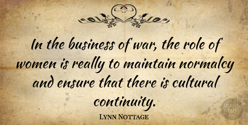 Lynn Nottage Quote About War, Normalcy, Roles: In The Business Of War...