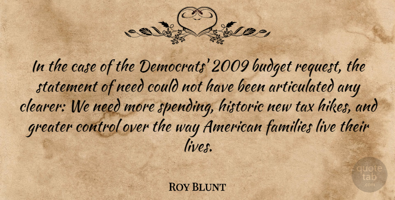 Roy Blunt Quote About Budget, Case, Control, Families, Greater: In The Case Of The...