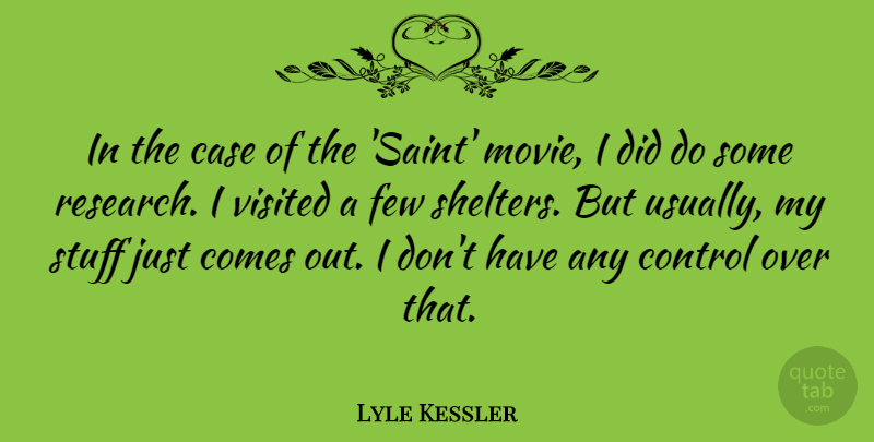 Lyle Kessler Quote About Case, Few, Stuff, Visited: In The Case Of The...