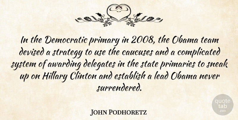 John Podhoretz Quote About Team, Use, Complicated: In The Democratic Primary In...