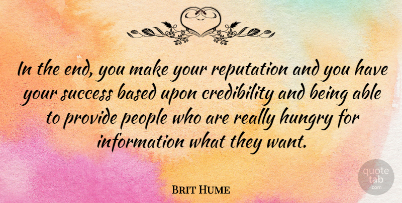 Brit Hume Quote About People, Literature, Want: In The End You Make...