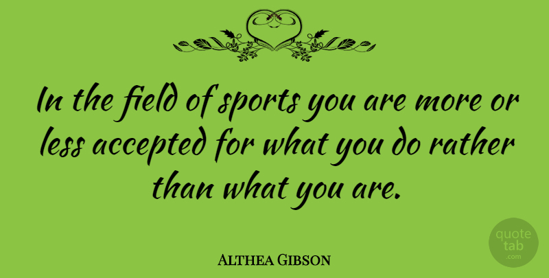 Althea Gibson Quote About Sports, Fields, Accepted: In The Field Of Sports...