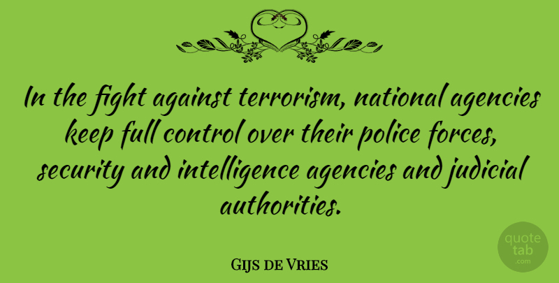 Gijs de Vries Quote About Fighting, Agency, Police: In The Fight Against Terrorism...