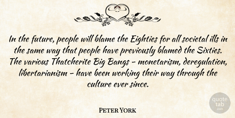 Peter York Quote About People, Culture, Deregulation: In The Future People Will...