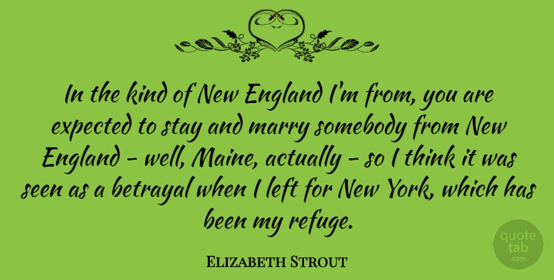 Elizabeth Strout Quote About England, Expected, Left, Seen, Somebody: In The Kind Of New...