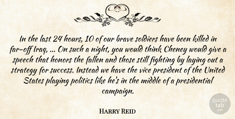 Harry Reid Quote About Brave, Fallen, Fighting, Honors, Instead: In The Last 24 Hours...