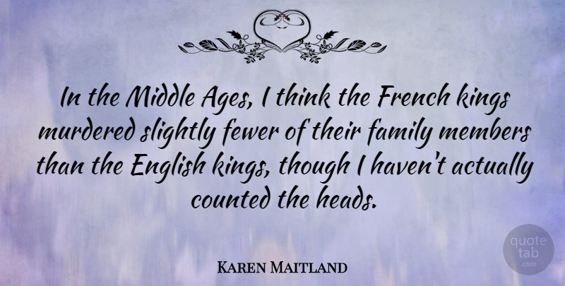 Karen Maitland Quote About Counted, English, Family, Fewer, French: In The Middle Ages I...