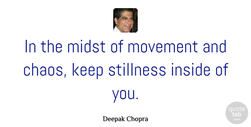 Deepak Chopra Quote About Happiness, Spiritual, Encouragement: In The Midst Of Movement...