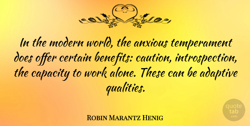 Robin Marantz Henig Quote About Adaptive, Alone, Anxious, Capacity, Certain: In The Modern World The...