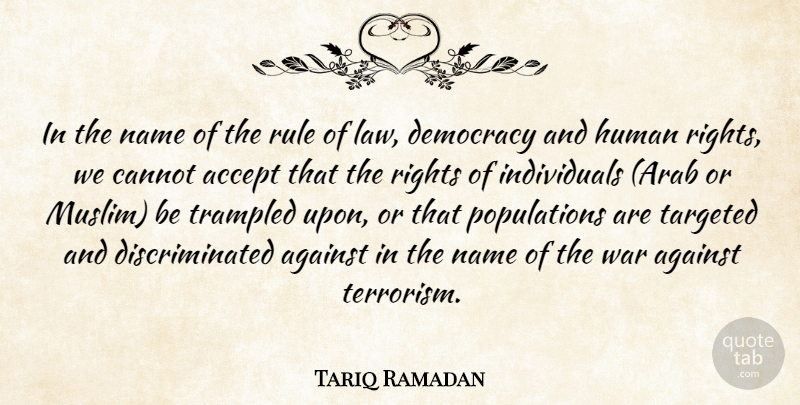 Tariq Ramadan Quote About Accept, Against, Cannot, Democracy, Human: In The Name Of The...