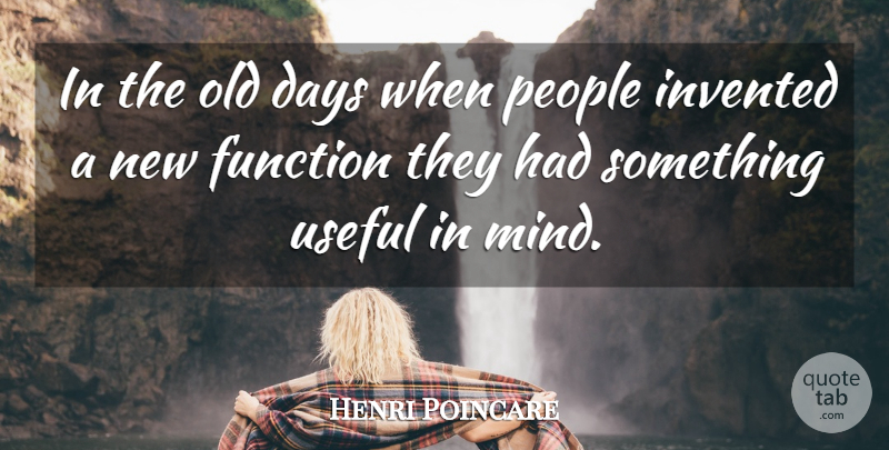 Henri Poincare Quote About People, Mind, Function: In The Old Days When...