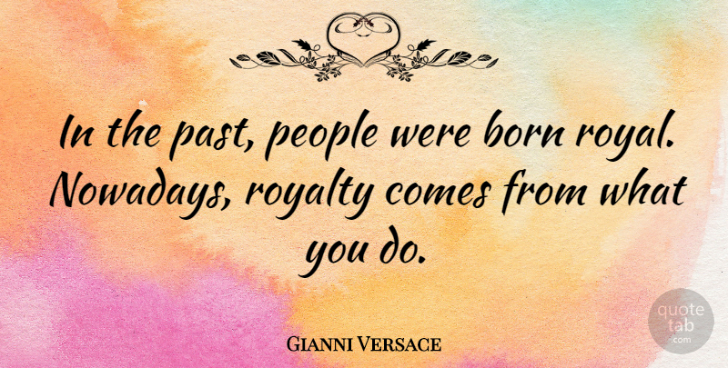 Gianni Versace Quote About Past, People, Royal: In The Past People Were...