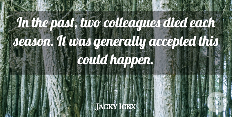 Jacky Ickx Quote About Past, Two, Accepted: In The Past Two Colleagues...