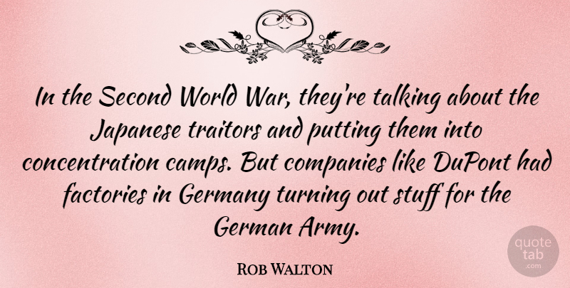 Rob Walton Quote About Companies, Concentration, Factories, Germany, Japanese: In The Second World War...