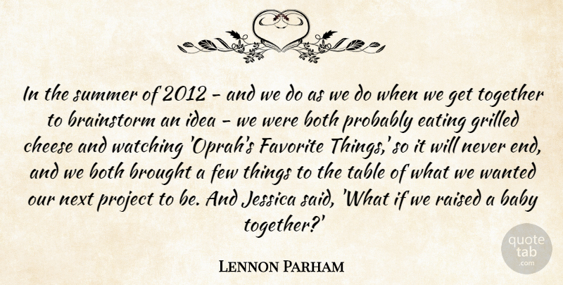 Lennon Parham Quote About Both, Brainstorm, Brought, Cheese, Eating: In The Summer Of 2012...